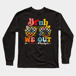 Bruh We Out Teachers Long Sleeve T-Shirt